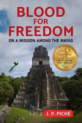 Vér a szabadságért: Küldetésen a maják között - Blood for Freedom: On a Mission among the Mayas