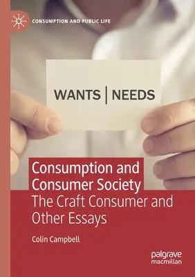 Fogyasztás és fogyasztói társadalom: A kézműves fogyasztó és más esszék - Consumption and Consumer Society: The Craft Consumer and Other Essays