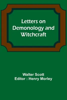 Levelek a démonológiáról és a boszorkányságról - Letters on Demonology and Witchcraft