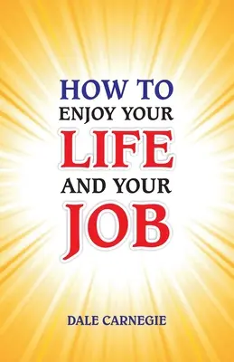 Hogyan élvezd az életed és a munkád - How to Enjoy Your Life and Your Job