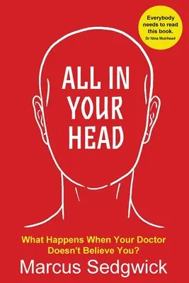 Minden a fejedben: Mi történik, ha az orvosod nem hisz neked - All In Your Head: What Happens When Your Doctor Doesn't Believe You