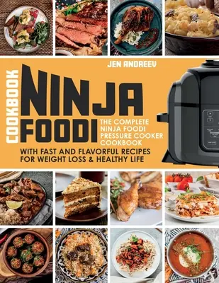 Ninja Foodi szakácskönyv: The Complete Ninja Foodi Pressure Cooker Cookbook with Fast and Flavorful Receptes for Weight Loss & Healthy Life: The - Ninja Foodi Cookbook: The Complete Ninja Foodi Pressure Cooker Cookbook with Fast and Flavorful Recipes for Weight Loss & Healthy Life: The