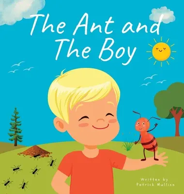 A hangya és a fiú: Gyermekképeskönyv a barátságról és a bátorságról - The Ant and The Boy: Children's Picture Book About Friendship & Bravery