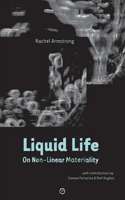 Folyékony élet: A nem lineáris anyagiságról - Liquid Life: On Non-Linear Materiality