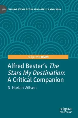 Alfred Bester: A csillagok az én célom: Kritikai kísérő - Alfred Bester's the Stars My Destination: A Critical Companion