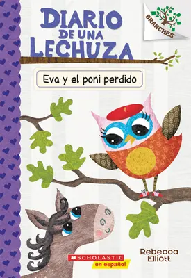 Diario de Una Lechuza #8: Eva Y El Poni Perdido (Eva és az elveszett póni): Un Libro de la Serie Branches 8. kötet - Diario de Una Lechuza #8: Eva Y El Poni Perdido (Eva and the Lost Pony): Un Libro de la Serie Branches Volume 8