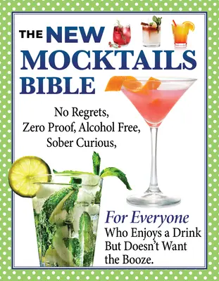 New Mocktails Bible: Minden alkalomra szóló útmutató az alkoholmentes, zéró-biztos, megbánásmentes, józan-kíváncsi életmódhoz - New Mocktails Bible: All Occasion Guide to an Alcohol-Free, Zero-Proof, No-Regrets, Sober-Curious Lifestyle