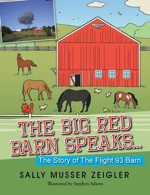 A nagy vörös pajta beszél....: A 93-as járat pajtájának története - The Big Red Barn Speaks...: The Story of the Flight 93 Barn