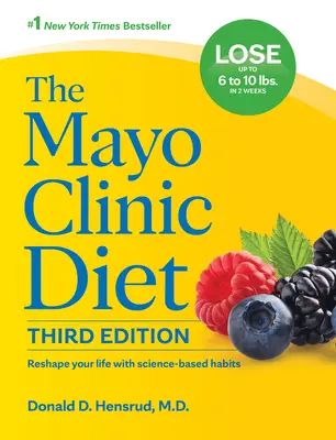 A Mayo Klinika diétás naplója, 3. kiadás: Alakítsa át az életét tudományosan megalapozott szokásokkal - The Mayo Clinic Diet, 3rd Edition: Reshape Your Life with Science-Based Habits