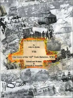 Rómába és azon túl: A 760. harckocsizászlóalj történetével, Wwii - To Rome and Beyond: With Our Story of the 760Th Tank Battalion, Wwii