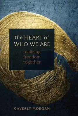 A szívünk szíve: A szabadság közös megvalósítása - The Heart of Who We Are: Realizing Freedom Together