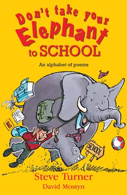 Ne vidd az elefántodat az iskolába! Versek ábécéje - Don't Take Your Elephant to School: An Alphabet of Poems