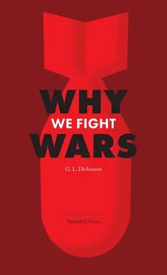 Miért háborúzunk: A nemzetközi háborúk és a háborúk okai - természete, oka és gyógymódja - Why We Fight Wars: Causes of International War & War - Its Nature, Cause and Cure