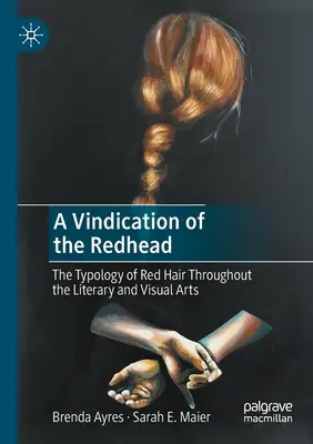 A vörös hajúak igazolása: A vörös haj tipológiája az irodalomban és a képzőművészetben - A Vindication of the Redhead: The Typology of Red Hair Throughout the Literary and Visual Arts