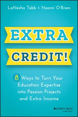 Extra kredit!: 8 mód, hogy oktatási szakértelmedet szenvedélyes projektekké és extra jövedelemmé alakítsd át - Extra Credit!: 8 Ways to Turn Your Education Expertise Into Passion Projects and Extra Income