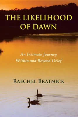 The Likelihood of Dawn: An Intimate Journey Within and Beyond Grief (A hajnal valószínűsége: Egy bensőséges utazás a gyászon belül és túl) - The Likelihood of Dawn: An Intimate Journey Within and Beyond Grief