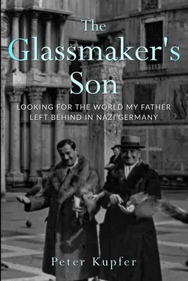 Az üvegműves fia: Az apám által a náci Németországban hátrahagyott világot keresve - The Glassmaker's Son: Looking for the World my Father left behind in Nazi Germany