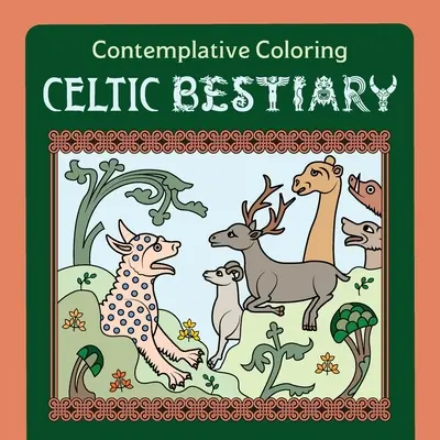 Kelta bestiárium (Szemlélődő színezés) - Celtic Bestiary (Contemplative Coloring)