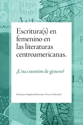 Escritura(s) en femenino en las literaturas centroamericanas: Una cuestin de gnero?