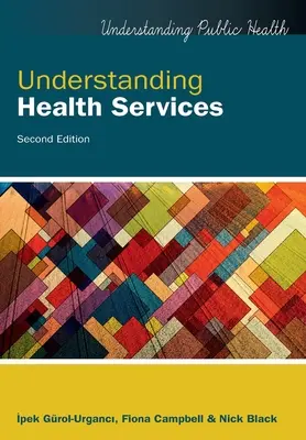 Az egészségügyi szolgáltatások megértése, 2. kiadás - Understanding Health Services, 2nd Edition