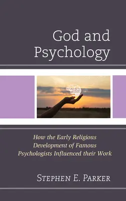 Isten és a pszichológia: Hogyan befolyásolta munkájukat híres pszichológusok korai vallási fejlődése - God and Psychology: How the Early Religious Development of Famous Psychologists Influenced Their Work