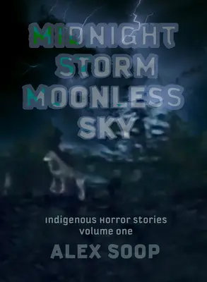 Éjféli vihar Holdtalan égbolt: Bennszülött horror történetek - Midnight Storm Moonless Sky: Indigenous Horror Stories