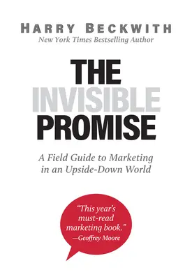 A láthatatlan ígéret: Útmutató a marketinghez egy felfordult világban - The Invisible Promise: A Field Guide to Marketing in an Upside-Down World