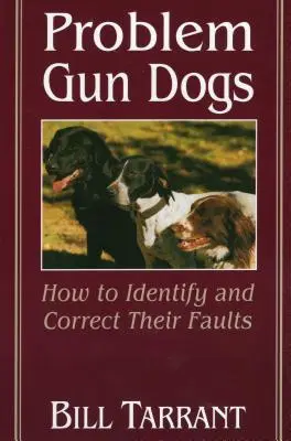 Problémás puskakutyák: Hogyan ismerjük fel és javítsuk ki a hibáikat? - Problem Gun Dogs: How to Identify and Correct Their Faults