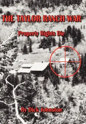 A Taylor Ranch háború: A tulajdonjogok meghalnak - The Taylor Ranch War: Property Rights Die