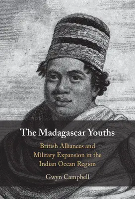 A madagaszkári fiatalok: Brit szövetségek és katonai terjeszkedés az Indiai-óceán térségében - The Madagascar Youths: British Alliances and Military Expansion in the Indian Ocean Region