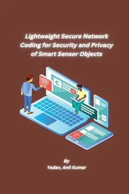 Könnyűsúlyú biztonságos hálózati kódolás az intelligens érzékelőobjektumok biztonságáért és adatvédelméért - Lightweight Secure Network Coding for Security and Privacy of Smart Sensor Objects