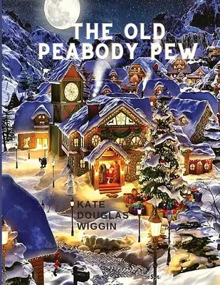 A régi Peabody kispad: A Christmas Romance of a Country Church - The Old Peabody Pew: A Christmas Romance of a Country Church