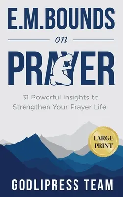 E. M. Bounds on Prayer: 31 erőteljes meglátás az imaéleted megerősítésére (LARGE PRINT) - E. M. Bounds on Prayer: 31 Powerful Insights to Strengthen Your Prayer Life (LARGE PRINT)