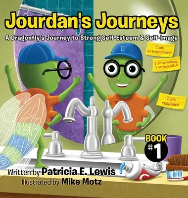 Jourdan utazásai: Egy szitakötő utazása az erős önbecsülés és önkép felé - Jourdan's Journeys: A Dragonfly's Journey to Strong Self-Esteem & Self-Image