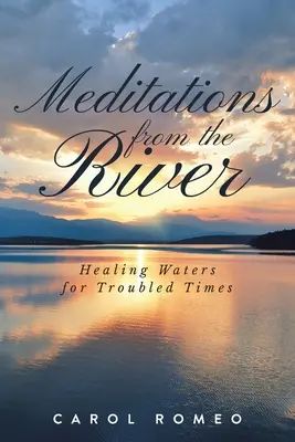 Meditációk a folyóból: Gyógyító vizek zavaros időkre - Meditations from the River: Healing Waters for Troubled Times