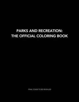 Parks and Recreation: The Official Coloring Book: (Színezőkönyvek felnőtteknek, Hivatalos Parks and Rec Merchandise) - Parks and Recreation: The Official Coloring Book: (Coloring Books for Adults, Official Parks and Rec Merchandise)