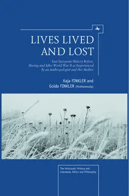 Lives Lived and Lost: Kelet-Európa történelme a második világháború előtt, alatt és után egy antropológus és édesanyja tapasztalatai szerint - Lives Lived and Lost: East European History Before, During, and After World War II as Experienced by an Anthropologist and Her Mother