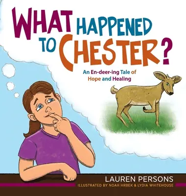 What Happened to Chester?: An En-deer-ing Tale of Hope and Healing (Mi történt Chesterrel?: Egy szarvastörténet a reményről és a gyógyulásról) - What Happened to Chester?: An En-deer-ing Tale of Hope and Healing