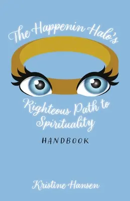 A Happenin Halo's Righteous Path to Spirituality Handbook (A Happenin Halo igaz útja a spiritualitáshoz kézikönyv) - The Happenin Halo's Righteous Path to Spirituality Handbook