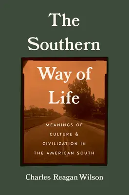 A déli életmód: A kultúra és a civilizáció jelentései az amerikai délen - The Southern Way of Life: Meanings of Culture and Civilization in the American South