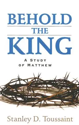 Íme a király: A Study of Matthew - Behold the King: A Study of Matthew