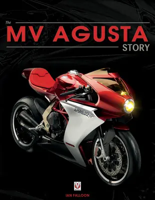 Mv Agusta 1945 óta: Mugusta Musta: Születés, halál és feltámadás: A világ egyik leghíresebb motorkerékpár-márkájának története - Mv Agusta Since 1945: Birth, Death and Resurection: The Story of One of the World's Most Famous Motorcycle Marques