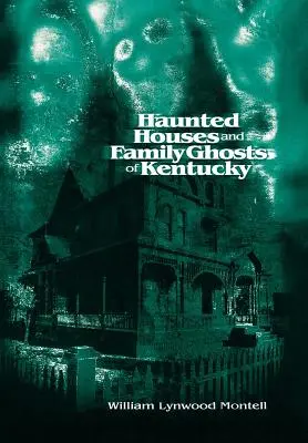 Kentucky kísértetjárta házai és családi kísértetei - Haunted Houses and Family Ghosts of Kentucky
