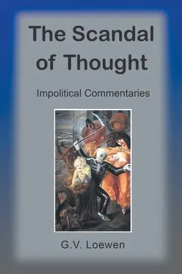 A gondolkodás botránya: Impolitikus kommentárok - The Scandal of Thought: Impolitical Commentaries