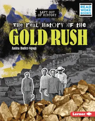 Az aranyláz valódi története - The Real History of the Gold Rush