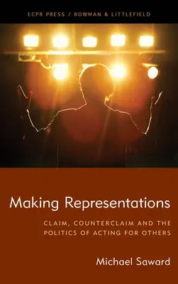 Reprezentációk készítése: Claim, Counterclaim és a másokért való cselekvés politikája - Making Representations: Claim, Counterclaim and the Politics of Acting for Others