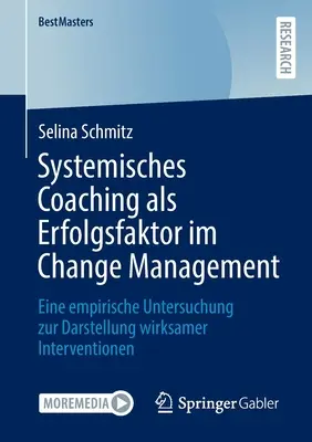 A rendszerszintű coaching mint sikertényező a változásmenedzsmentben: empirikus tanulmány a hatékony beavatkozások bemutatására - Systemisches Coaching ALS Erfolgsfaktor Im Change Management: Eine Empirische Untersuchung Zur Darstellung Wirksamer Interventionen