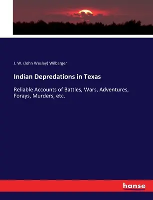 Indián fosztogatások Texasban: Megbízható beszámolók csatákról, háborúkról, kalandokról, portyákról, gyilkosságokról stb. (Wilbarger J. W. (John Wesley)) - Indian Depredations in Texas: Reliable Accounts of Battles, Wars, Adventures, Forays, Murders, etc. (Wilbarger J. W. (John Wesley))