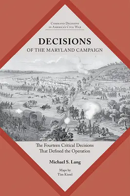 A marylandi kampány döntései: A hadműveletet meghatározó tizennégy kritikus döntés - Decisions of the Maryland Campaign: The Fourteen Critical Decisions That Defined the Operation