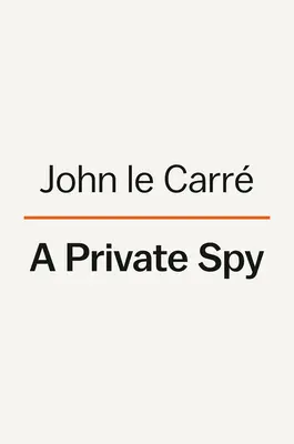 A Private Spy: John Le Carr levelei - A Private Spy: The Letters of John Le Carr